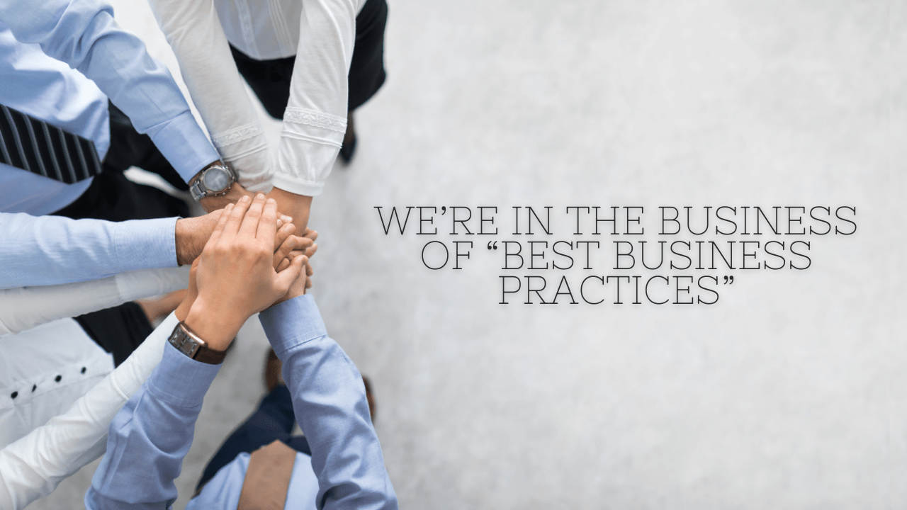We’re In The Business of “Best Business Practices - Banner